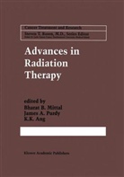 Jame A Purdy, James A Purdy, K. K. Ang, K K Ang, Bharat B. Mittal, James A. Purdy - Advances in Radiation Therapy