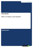 Timm Becker - Web 2.0. Mythos oder Realität?