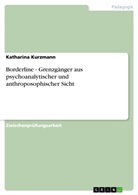 Katharina Kurzmann - Borderline - Grenzg&auml;nger aus psychoanalytischer und anthroposophischer Sicht