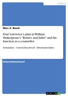 Marc A Bauch, Marc A. Bauch - Friar Lawrence's plan in William Shakespeare's "Romeo and Juliet" and his function as a counsellor