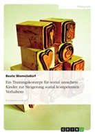 Beate Womelsdorf - Ein Trainingskonzept für sozial unsichere Kinder zur Steigerung sozial kompetenten Verhaltens