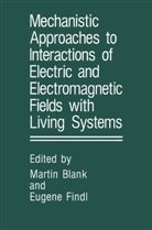 Marti Blank, Martin Blank, Findl, Findl, E. Findl - Mechanistic Approaches to Interactions of Electric and Electromagnetic Fields with Living Systems