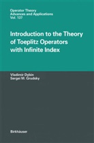Vladimi Dybin, Vladimir Dybin, Sergei M Grudsky, Sergei M. Grudsky, A. Iacob - Introduction to the Theory of Toeplitz Operators with Infinite Index