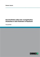 Simone Janson - Das kirchliche Leben der evangelischen Deutschen in den Kolonien in Russland