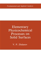 V P Zhdanov, V. P. Zhdanov, V.P. Zhdanov - Elementary Physicochemical Processes on Solid Surfaces