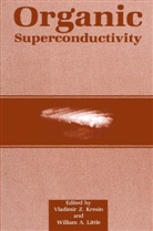 A Little, A Little, Vladimir Z. Kresin, William A. Little, Vladimi Z Kresin, Vladimir Z Kresin - Organic Superconductivity