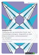 Benjamin Gill - Förderung des geometrischen Denk- und Vorstellungsvermögens, dargestellt an einer Unterrichtseinheit "Achsensymmetrie" (2. Schuljahr)