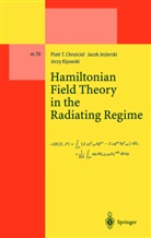 Piotr Chrusciel, Piotr T Chrusciel, Piotr T. Chrusciel, Jace Jezierski, Jacek Jezierski, Jerz Kijowski... - Hamiltonian Field Theory in the Radiating Regime
