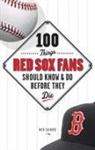 Nick Cafardo, Nick/ Roberts Cafardo - 100 Things Red Sox Fans Should Know & Do Before They Die