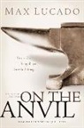 Max Lucado - On the Anvil