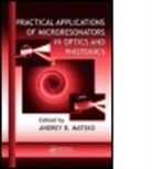 Andrey Matsko, Andrey B. Matsko, Andrey B. (Independent Contractor Matsko, Andrey B. Matsko, Matsko Andrey B. - Practical Applications of Microresonators in Optics and Photonics