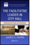 James H. Svara, James H. (Arizona State University Svara, James H. Arizona State University Svara, Arizona State University, James H. Svara, James H. (Arizona State University Svara... - Facilitative Leader in City Hall