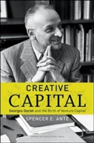Spencer Ante, Spencer E. Ante - Creative Capital. Georges Doriot and the Birth of Venture Capital