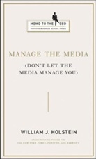 William Holstein, William J. Holstein, Holstein William J. - Manage the Media