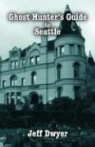 Jeff Dwyer - Ghost Hunter's Guide to Seattle