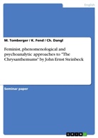 C Dangl, Ch Dangl, Ch. Dangl, Fend, K Fend, K. Fend... - Feminist, phenomenological and psychoanalytic approaches to "The Chrysanthemums" by John Ernst Steinbeck