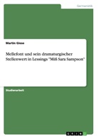 Martin Giese - Mellefont und sein dramaturgischer Stellenwert in Lessings "Miß Sara Sampson"