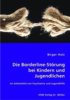 Birger Holz - Die Borderline-Störung bei Kindern und Jugendlichen