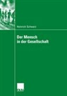 Heinrich Schwarz - Der Mensch in der Gesellschaft