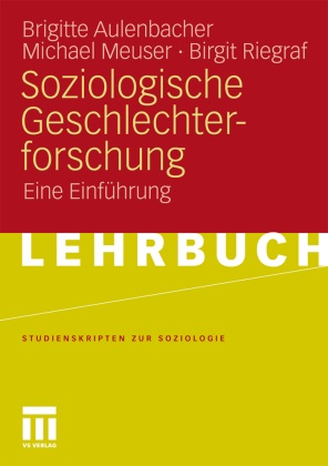 Brigitt Aulenbacher, Brigitte Aulenbacher, Michae Meuser, Michael Meuser, Bir Riegraf, … - Soziologische Geschlechterforschung Eine Einführung