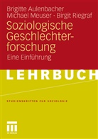 Brigitt Aulenbacher, Brigitte Aulenbacher, Michae Meuser, Michael Meuser, Bir Riegraf, Birgit Riegraf - Soziologische Geschlechterforschung