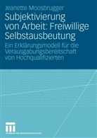 Jeanette Moosbrugger - Subjektivierung von Arbeit: Freiwillige Selbstausbeutung