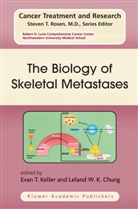 Leland W. Chung, Leland W. K. Chung, Leland W.K. Chung, Evan T. Keller, Eva T Keller, Evan T Keller... - The Biology of Skeletal Metastases