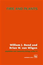 W J Bond, W. Bond, William Bond, William J Bond, William J. Bond, B W van Wilgen... - Fire and Plants