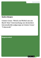 Nadine Bürglen - Günter Grass - Welch ein Wirbel um ein Buch! Eine Untersuchung zur deutschen Literaturkritik aufgezeigt an Günter Grass´ "Unkenrufe"