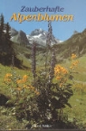 Zauberhafte Alpenblumen: Alpenblumenbuch Deutsch