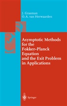 Joha Grasman, Johan Grasman, Onno A van Herwaarden, Onno A. Herwaarden, Onno A. van Herwaarden - Asymptotic Methods for the Fokker-Planck Equation and the Exit Problem in Applications