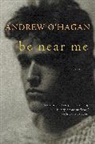 Andrew O'Hagan - Be Near Me