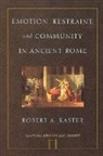 Robert Kaster, Robert A. Kaster, Robert A. (Department of Classics Kaster, Kaster Robert A. - Emotion, Restraint, and Community in Ancient Rome