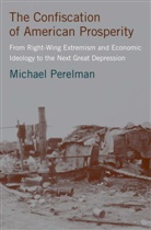 M Perelman, M. Perelman, Michael Perelman - Confiscation of American Prosperity