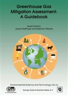 Stephen Meyers, Jayant Sathaye, Jayant A Sathaye, Jayant A. Sathaye - Greenhouse Gas Mitigation Assessment: A Guidebook