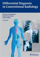 Francis Burgener, Francis A Burgener, Francis A. Burgener, Martt Kormano, Martti Kormano, Tomi Pudas - Differential Diagnosis in Conventional Radiology