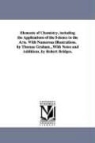 Thomas Graham - Elements of Chemistry, Including the Applications of the Science in the Arts. with Numerous Illustrations. by Thomas Graham...with Notes and Additions