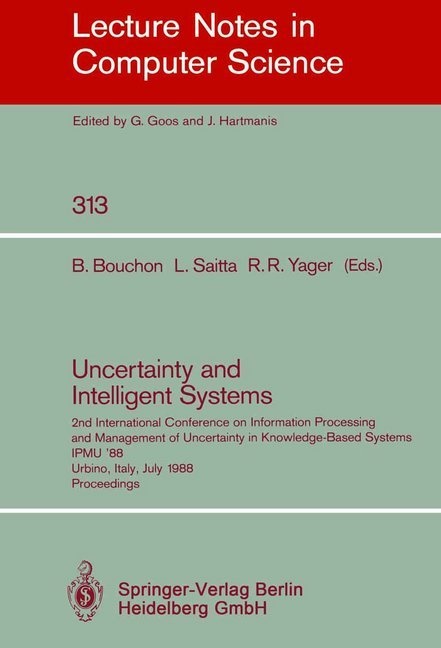 Bernadette Bouchon, Ronald R Yager, Lorenz Saitta, Lorenza Saitta, Ronald R. Yager - Uncertainty and Intelligent Systems 2nd International Conference on Information Processing and Management of Uncertainty in Knowledge Based Systems IPMU '88, Urbino, Italy, July 4-7, 1988