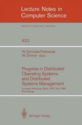 Wolfgan Schröder-Preikschat, Wolfgang Schröder-Preikschat, Zimmer, Zimmer, Wolfgang Zimmer - Progress in Distributed Operating Systems and Distributed Systems Management European Workshop, Berlin, FRG, April 18/19, 1989, Proceedings