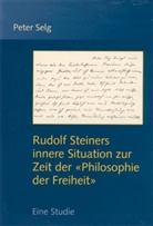 Peter Selg - Rudolf Steiners innere Situation zur Zeit der 'Philosophie der Freiheit'