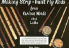 Bill/ Betts Betts, John Betts - Making Strip-built Fly Rods from Various Woods on a Lathe
