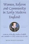 Melissa Franklin Harkrider - Women, Reform and Community in Early Modern England: Katherine Willoughby, Duchess of Suffolk, and Lincolnshire's Godly Aristocracy, 1519-1580