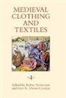 Camilla Luise Dahl, Robin Netherton, Gale Owen-Crocker, Gale R. Owen-Crocker, Heidi M. Sherman, Anna Zanchi... - Medieval Clothing and Textiles Volume 4