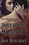 Jaye Roycraft - Dance with Me, My Lovely
