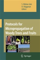 Häggman, Häggman, H. Häggman, S. Mohan Jain, S.Mohan Jain, Shri Mohan Jain... - Protocols for Micropropagation of Woody Trees and Fruits