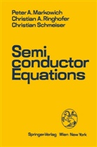Peter Markowich, Peter A Markowich, Peter A. Markowich, Christian Ringhofer, Christian A Ringhofer, Christian A. Ringhofer... - Semiconductor Equations