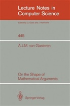 Edsger W. Dijkstra, Antonetta J M van Gasteren, Antonetta J. M. van Gasteren - On the Shape of Mathematical Arguments