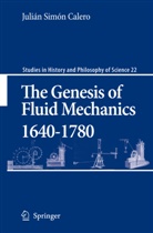 Julian Simon Calero, Julián Simón Calero, Calero Julian Sima3n, Julian Sima3n Calero, Julian Simon Calero, Julián Simón Calero - The Genesis of Fluid Mechanics 1640-1780