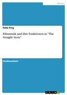 Felix Frey - Filmmusik und ihre Funktionen in "The Straight Story"