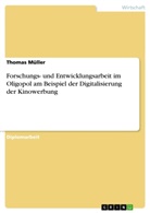 Thomas Müller - Forschungs- und Entwicklungsarbeit im Oligopol am Beispiel der Digitalisierung der Kinowerbung